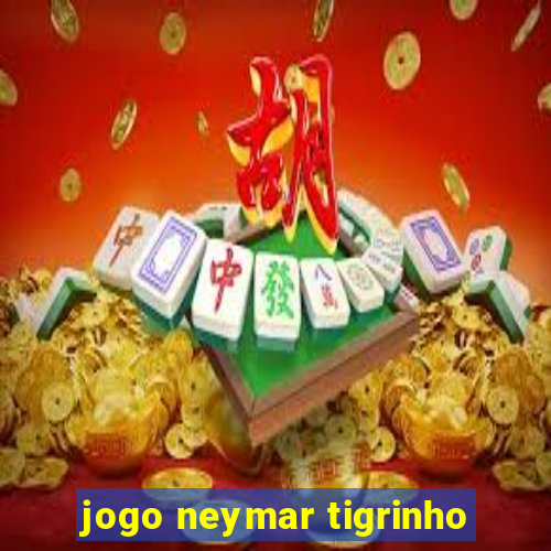 jogo neymar tigrinho